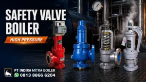 Safety valve boiler high pressure untuk pengaman tekanan berlebih pada steam boiler industri oleh PT Indira Mitra Boiler