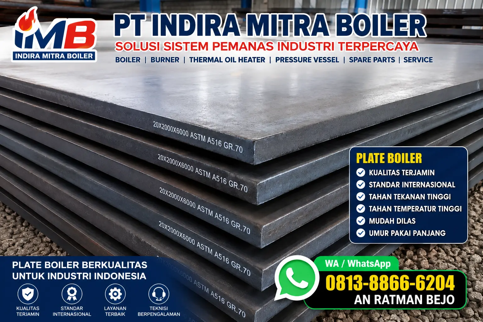 Jual Plate Boiler ASTM A516 Grade 70 Plate Boiler ASTM A516 Grade 70 berkualitas tinggi untuk fabrikasi Steam Boiler, Pressure Vessel, Thermal Oil Heater, Heat Exchanger, dan tangki bertekanan oleh PT Indira Mitra Boiler.